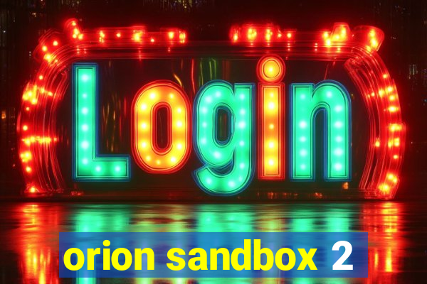 orion sandbox 2